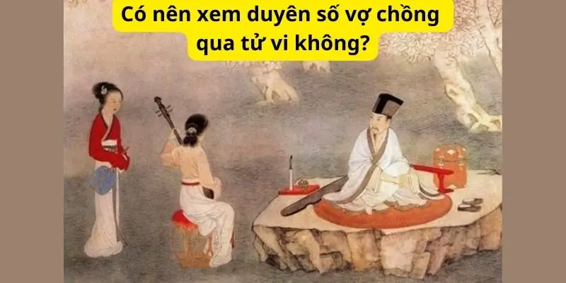 Có nên xem duyên số vợ chồng qua tử vi không?