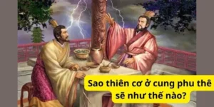 Sao thiên cơ ở cung phu thê sẽ như thế nào?