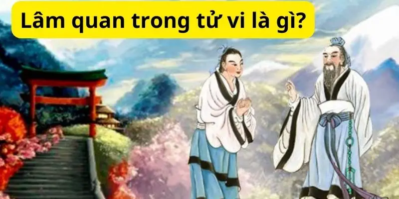 Lâm quan trong tử vi là gì?