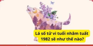 Lá số tử vi tuổi nhâm tuất 1982 sẽ như thế nào?